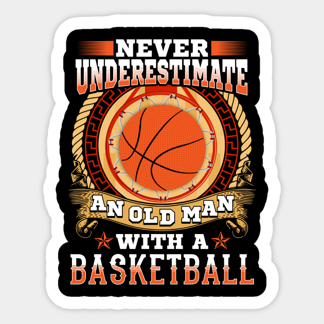 Never underestimate an old man with a basketball Sticker by captainmood